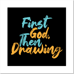 First God Then Drawing Posters and Art